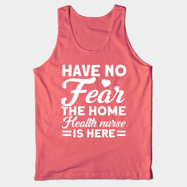 Healthcare The Home Health Nurse Is Here Nurse Nursing Tank Top by Toeffishirts